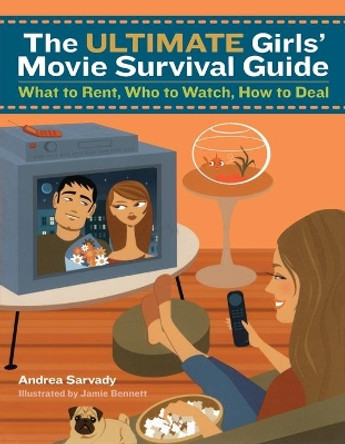 The Ultimate Girls' Movie Survival Guide: What to Rent, Who to Watch, How to Deal by Andrea Sarvady 9780689873737