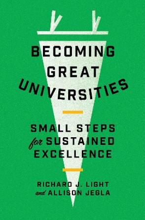 Becoming Great Universities: Small Steps for Sustained Excellence by Richard J. Light 9780691212593