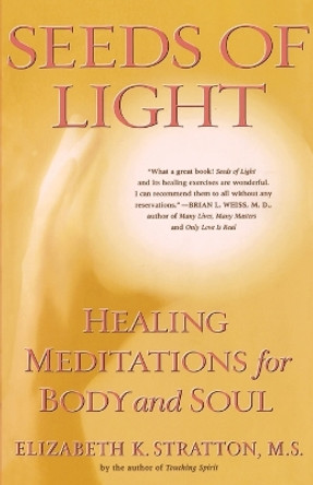 Seeds of Light: Healing Meditations for Body and Soul by Elizabeth Stratton 9780684838762