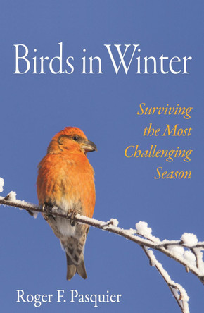 Birds in Winter: Surviving the Most Challenging Season by Roger F. Pasquier 9780691178554