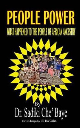 People Power: What Happened To People Of African Ancestry by Sadiki Che' Baye 9780692031704