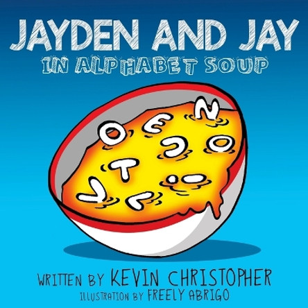 Jayden and Jay in Alphabet Soup by Freely Abrigo 9780692048047