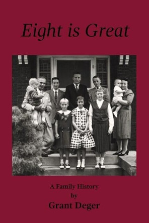 Eight is Great: A Family History by Grant Deger 9780692185544