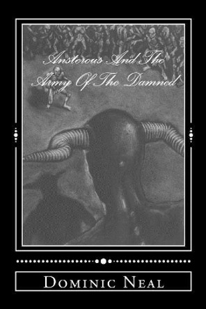 Ansterous and the Army of the Damned by Dominic Brian Neal 9780692081495