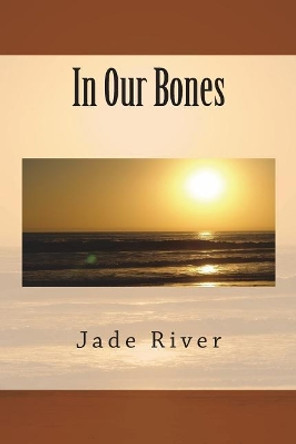 In Our Bones by Jade River 9780692089576