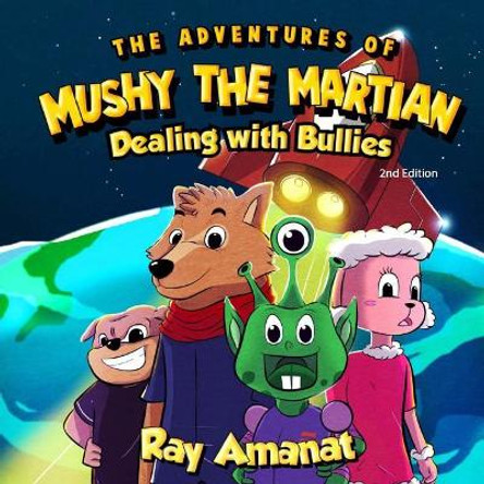 The Adventures of Mushy The Martian: Dealing with Bullies (2nd edition) by L Taranggana 9780692091715