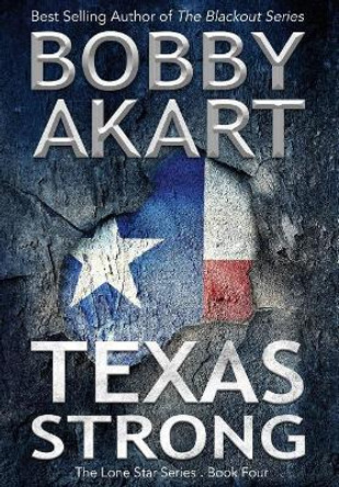 Texas Strong: Post Apocalyptic Emp Survival Fiction by Bobby Akart 9780692105344