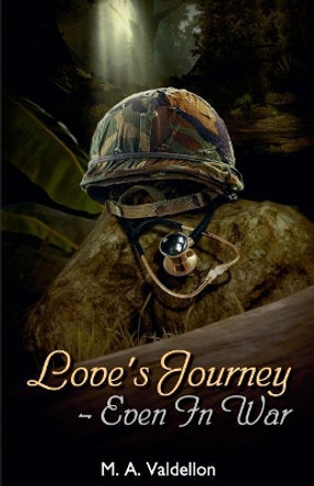 Love's Journey - Even in War by M A Valdellon 9780692105993