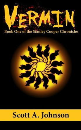 Vermin: Book One of the Stanley Cooper Chronicles by Scott a Johnson 9780692112472