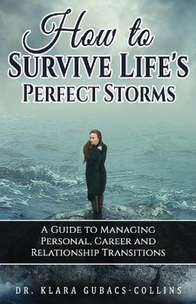 How to Survive Life's Perfect Storms: A Guide to Managing Personal, Career and Relationship Transitions by Gp Walsh 9780692113158