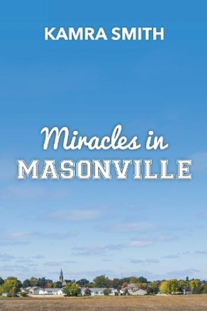 Miracles in Masonville by Kamra Dawn Smith 9780692121627