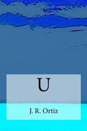 U by J R Ortiz 9780692148457