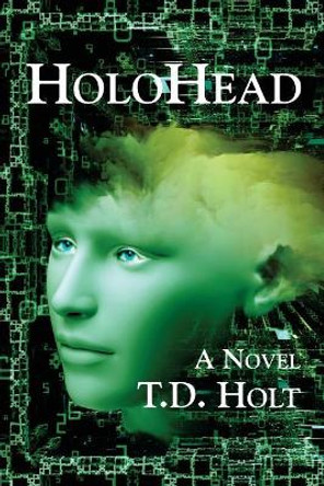 HoloHead by T D Holt 9780692158234