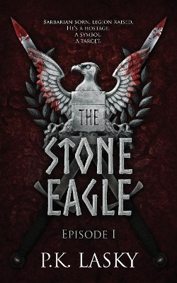 The Stone Eagle: Episode I by P K Lasky 9780692158487