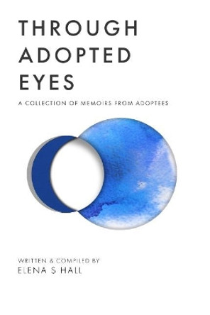 Through Adopted Eyes: A Collection of Memoirs from Adoptees by Jonathan Jordan 9780692161098