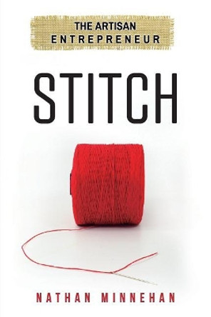 Stitch: The Artisan Entrepreneur by Nathan Daniel Minnehan 9780692162194