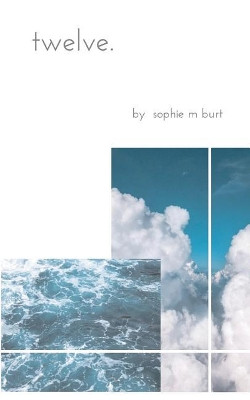 Twelve.: A Collection of Poetry by Sophie Burt 9780692178201