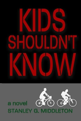 Kids Shouldn't Know by Stanley G Middleton 9780692179932