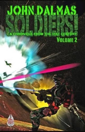 Soldiers! Volume 2: A Chronicle from the 31st Century by John Dalmas 9780692206447