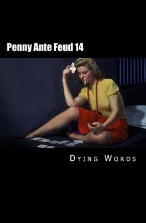 Penny Ante Feud 14: The Fires of Earth by Dying Words 9780692222270