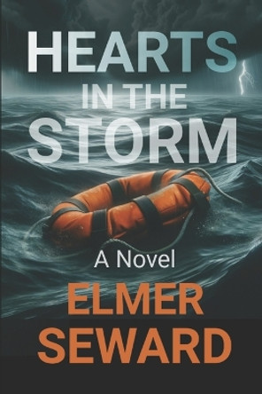 Hearts in the Storm by Elmer Seward 9780692234495