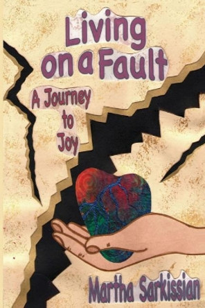 Living On A Fault: A Journey to Joy by Martha Sarkissian 9780692238424