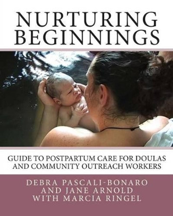 Nurturing Beginnings: Guide to Postpartum Care for Doulas and Community Outreach Workers by Jane Arnold 9780692242162