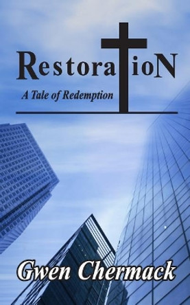 Restoration - A Tale of Redemption by Gwen Chermack 9780692258774