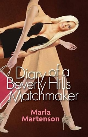 Diary of a Beverly Hills Matchmaker by Marla Martenson 9780692266809