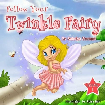 Follow Your Twinkle Fairy: Book 1 by Abira Das 9780692268476