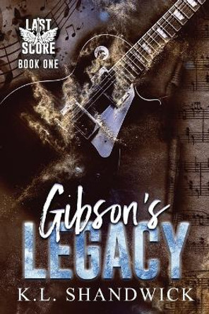 Gibson's Legacy: Rockstar Romance by K.L. Shandwick 9780993141348