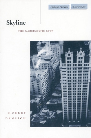 Skyline: The Narcissistic City by Hubert Damisch 9780804732468