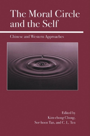 The Moral Circle and the Self: Chinese and Western Approaches by Kim-chong Chong 9780812695359
