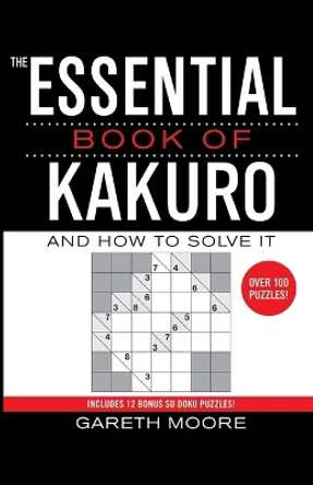 The Essential Book of Kakuro: And How to Solve It by Gareth Moore 9780743294416