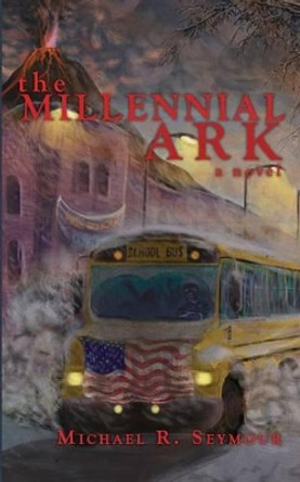 The Millennial Ark by Michael R Seymour 9780692462065