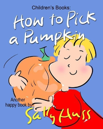 How to Pick a Pumpkin by Sally Huss 9780692467848