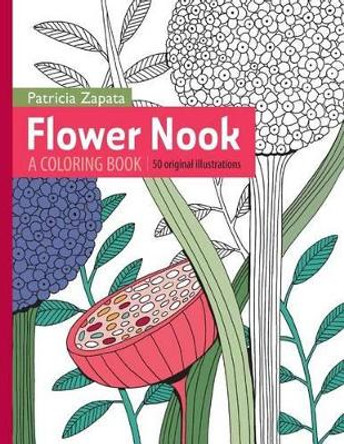 Flower Nook: A Coloring Book by Patricia Zapata 9780692489451