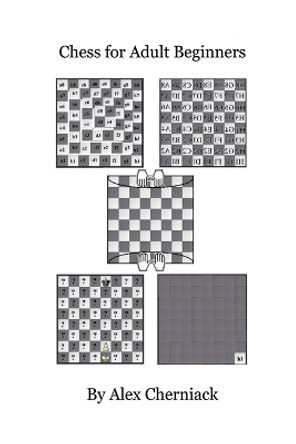 Chess For Adult Beginners by Alex Cherniack 9780692489666
