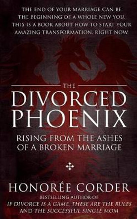 The Divorced Phoenix: Rising From the Ashes of a Broken Marriage by Dino Marino 9780996186155