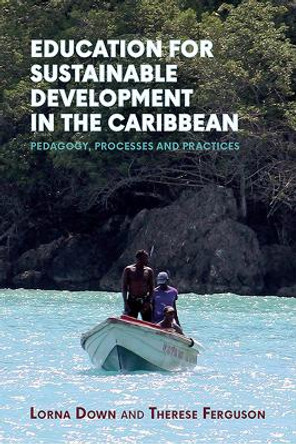 Education for Sustainable Development in the Caribbean: Pedagogy, Processes and Practices by Lorna Down 9789766408909