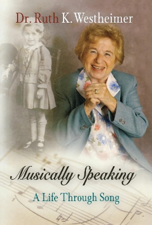 Musically Speaking: A Life Through Song by Dr. Ruth K. Westheimer 9780812237467