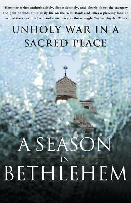 Season in Bethlehem: Unholy War in a Sacred Place by Joshua Hammer 9780743256049