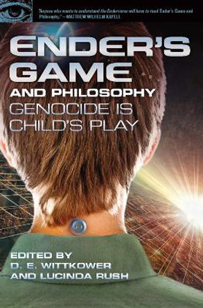 Ender's Game and Philosophy: Genocide Is Child's Play by D. E. Wittkower 9780812698343