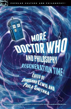 More Doctor Who and Philosophy: Regeneration Time by Paula J. Smithka 9780812699005