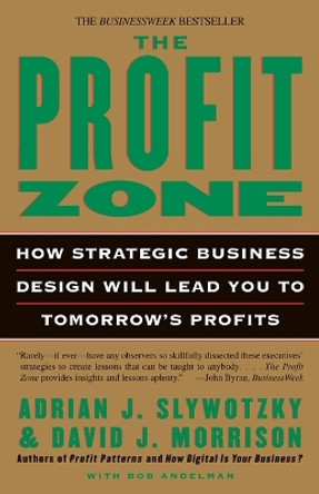 The Profit Zone: How Strategic Business Design Will Lead You to Tomorrow's Profits by Adrian J. Slywotzky 9780812933048