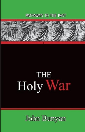 The Holy War: Pathways To The Past by John Bunyan 9780996616577