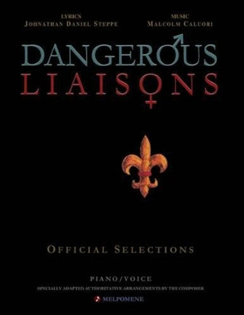 Dangerous Liaisons (Songbook): Musicals Official Piano Vocal Selections (Musical theatre sheet music) by Johnathan Daniel Steppe 9780692434987