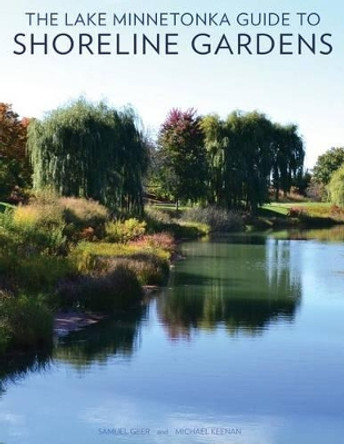 The Lake Minnetonka Guide to Shoreline Gardens by Michael Keenan 9780692448267