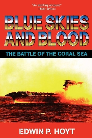 Blue Skies and Blood: The Battle of the Coral Sea by Edwin P Hoyt 9780743458351