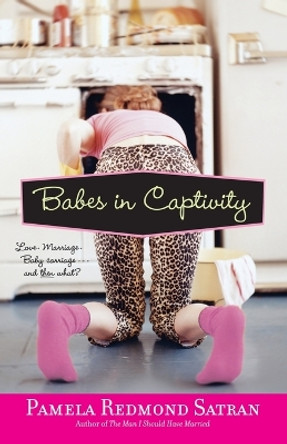 Babes in Captivity by Pamela Redmond Satran 9780743463553 Babes in Captivity by Pamela Redmond Satran 9780743463553
